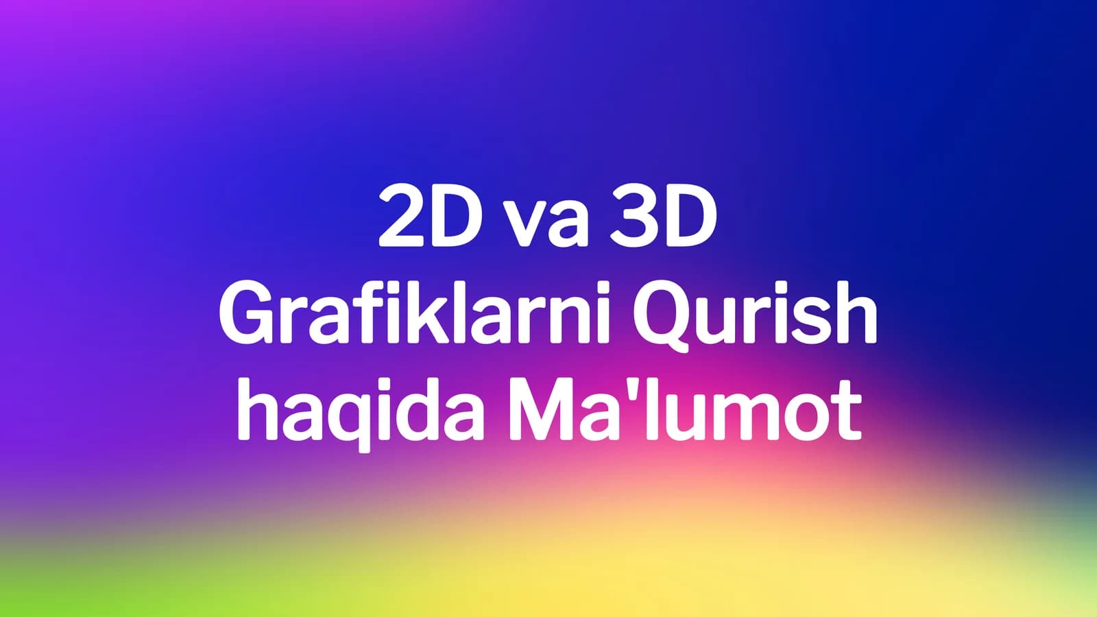 2D va 3D Grafiklarni Qurish haqida Ma'lumot