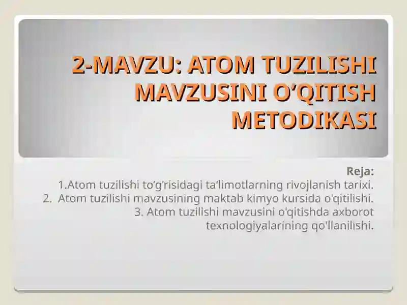 ATOM TUZILISHI MAVZUSINI O’QITISH METODIKASI
