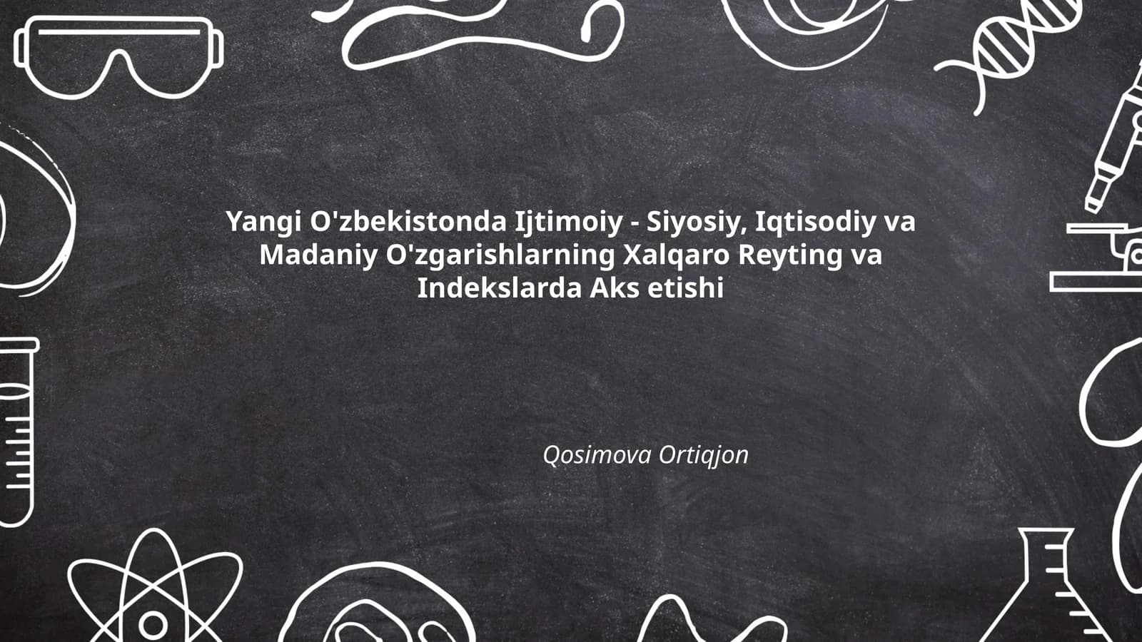 Yangi O'zbekistonda Ijtimoiy - Siyosiy, Iqtisodiy va Madaniy O'zgarishlarning Xalqaro Reyting va Indekslarda Aks etishi
