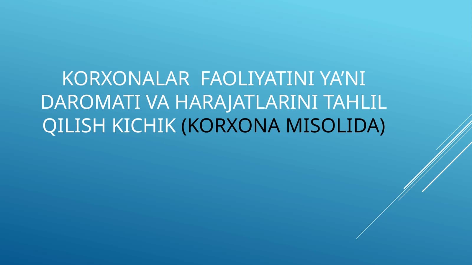 KORXONALAR FAOLIYATINI YA’NI DAROMATI VA HARAJATLARINI TAHLIL QILISH KICHIK(KORXONA MISOLIDA)