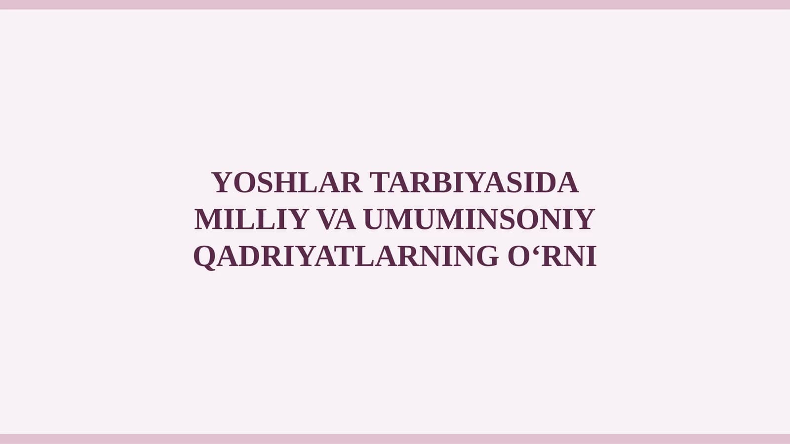 YOSHLAR TARBIYASIDA MILLIY VA UMUMINSONIY QADRIYATLARNING O‘RNI
