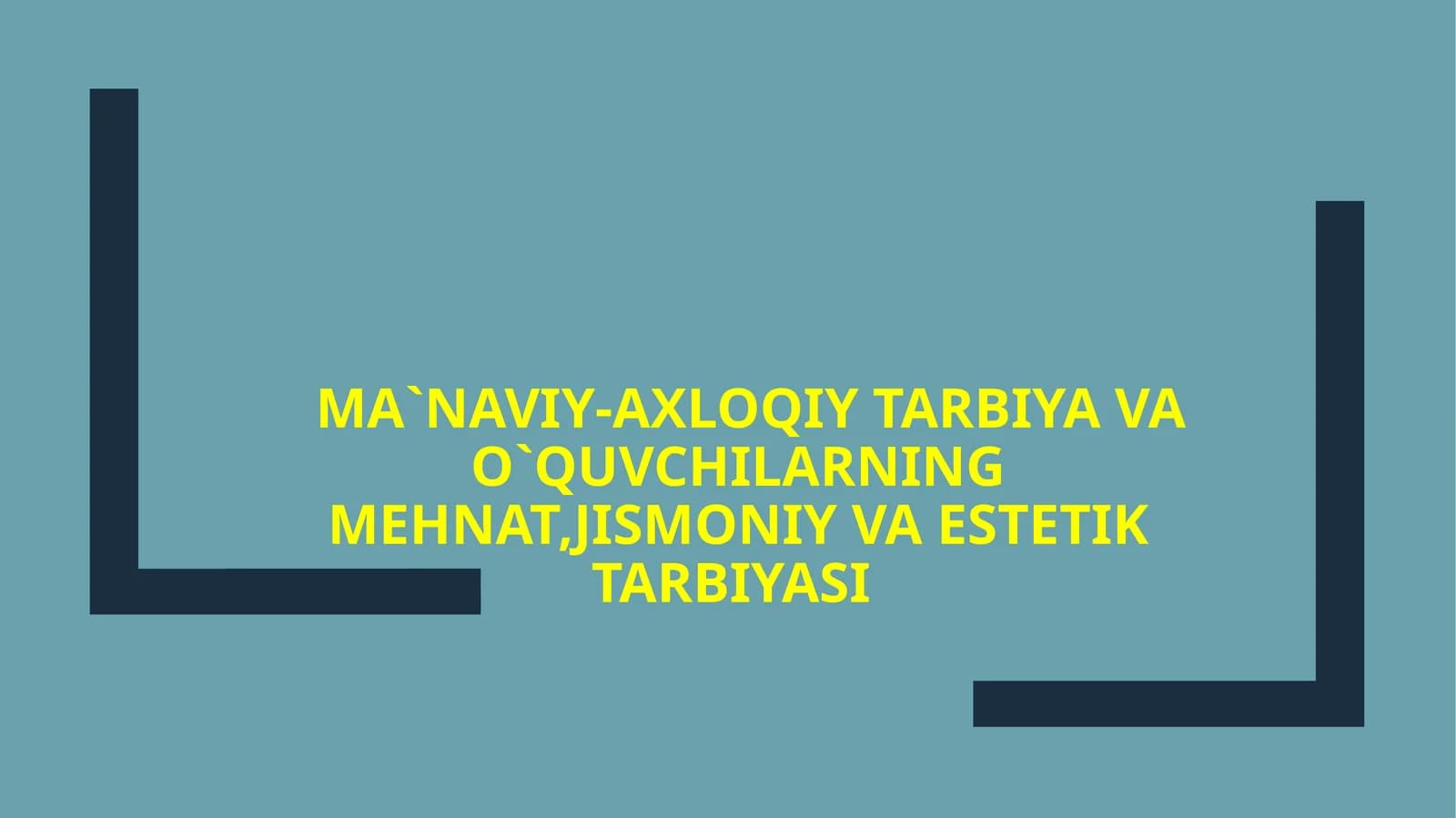 MA`NAVIY-AXLOQIY TARBIYA VA O`QUVCHILARNING MEHNAT, JISMONIY VA ESTETIK TARBIYASI