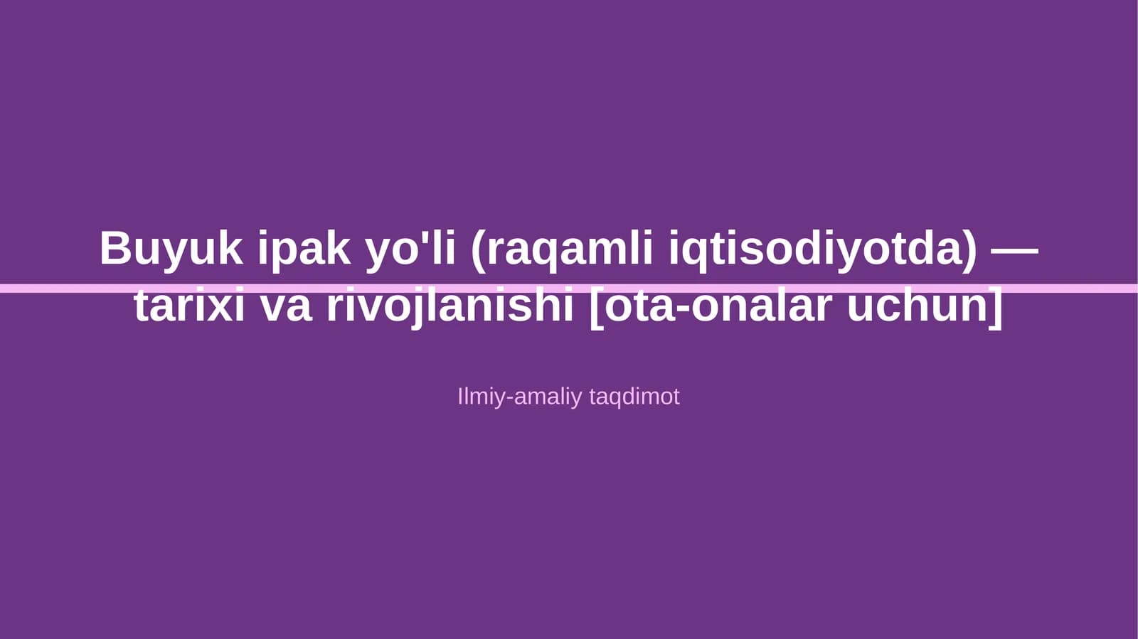 Buyuk ipak yo'li (raqamli iqtisodiyotda) — tarixi va rivojlanishi [ota-onalar uchun]