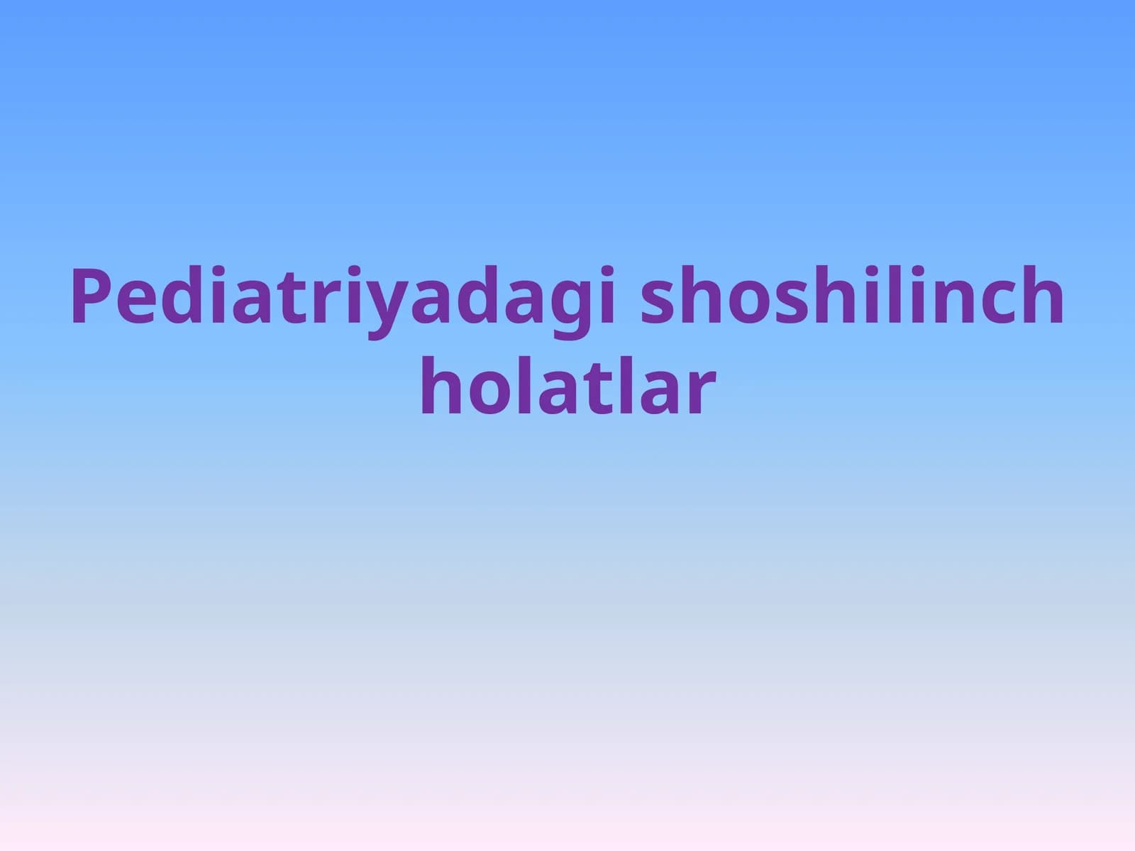 Pediatriyada shoshilinch va hushdan ketish holatlari