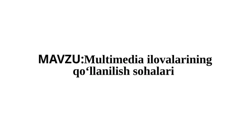 Multimediailovalarining qо‘llanilish sohalari
