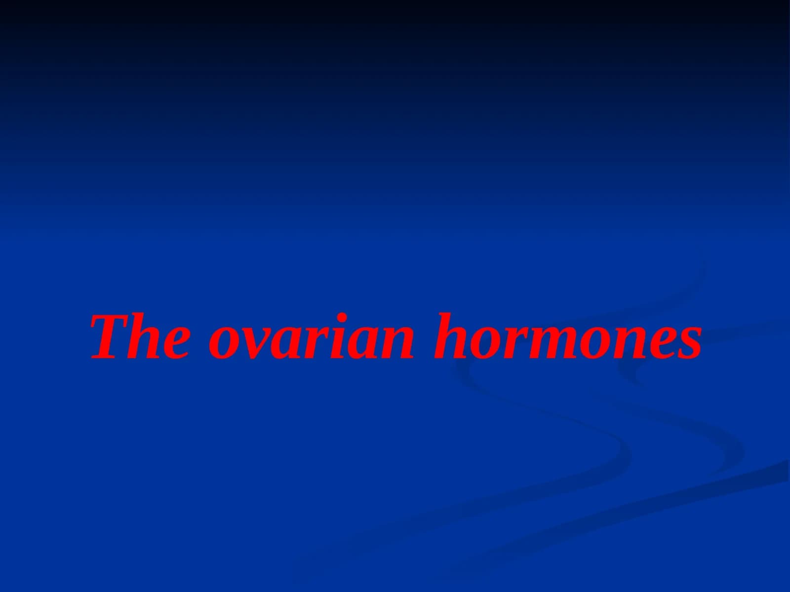 EstrogenThe ovarian hormones
