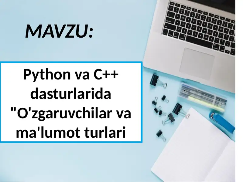 Python va C++ dasturlarida O'zgaruvchilar va ma'lumot turlari