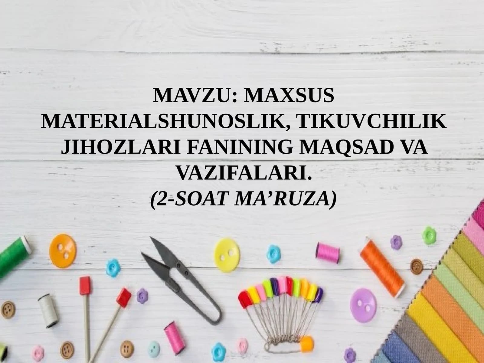 MAXSUS MATERIALSHUNOSLIK, TIKUVCHILIK JIHOZLARI FANINING MAQSAD VA VAZIFALARI