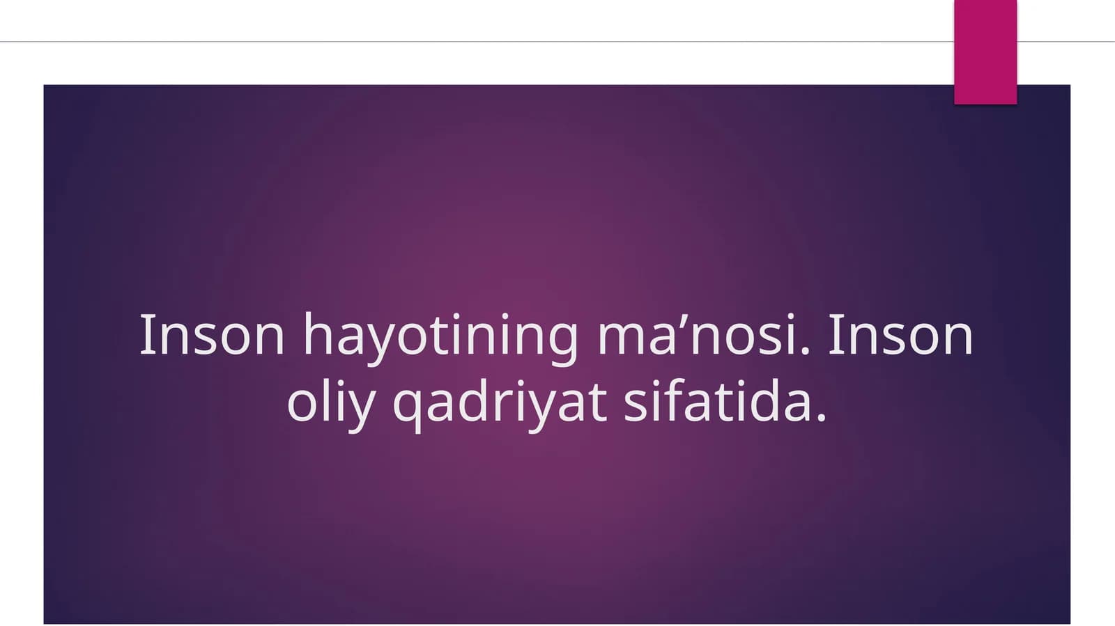 Inson hayotining maʼnosi. Inson eng oliy qadriyat sifatida