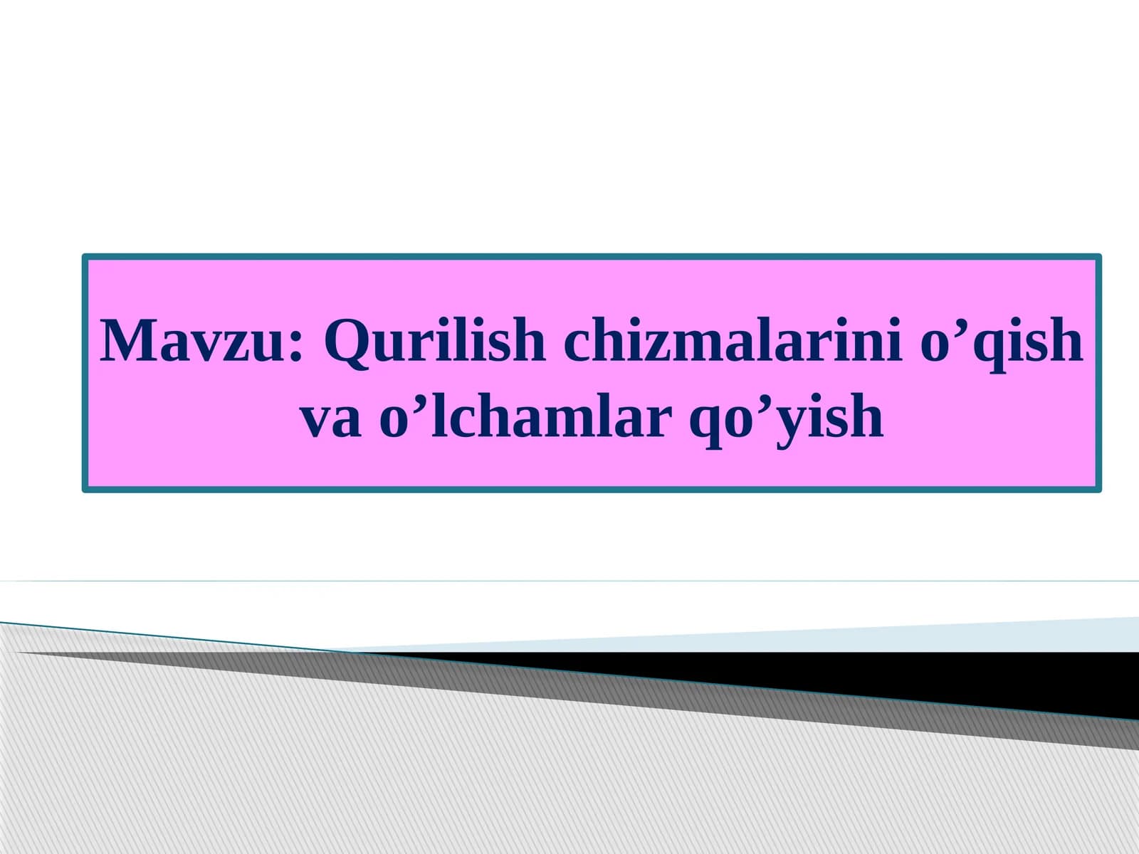 Qurilish chizmalarini o’qish va o’lchamlar qo’yish.ppt