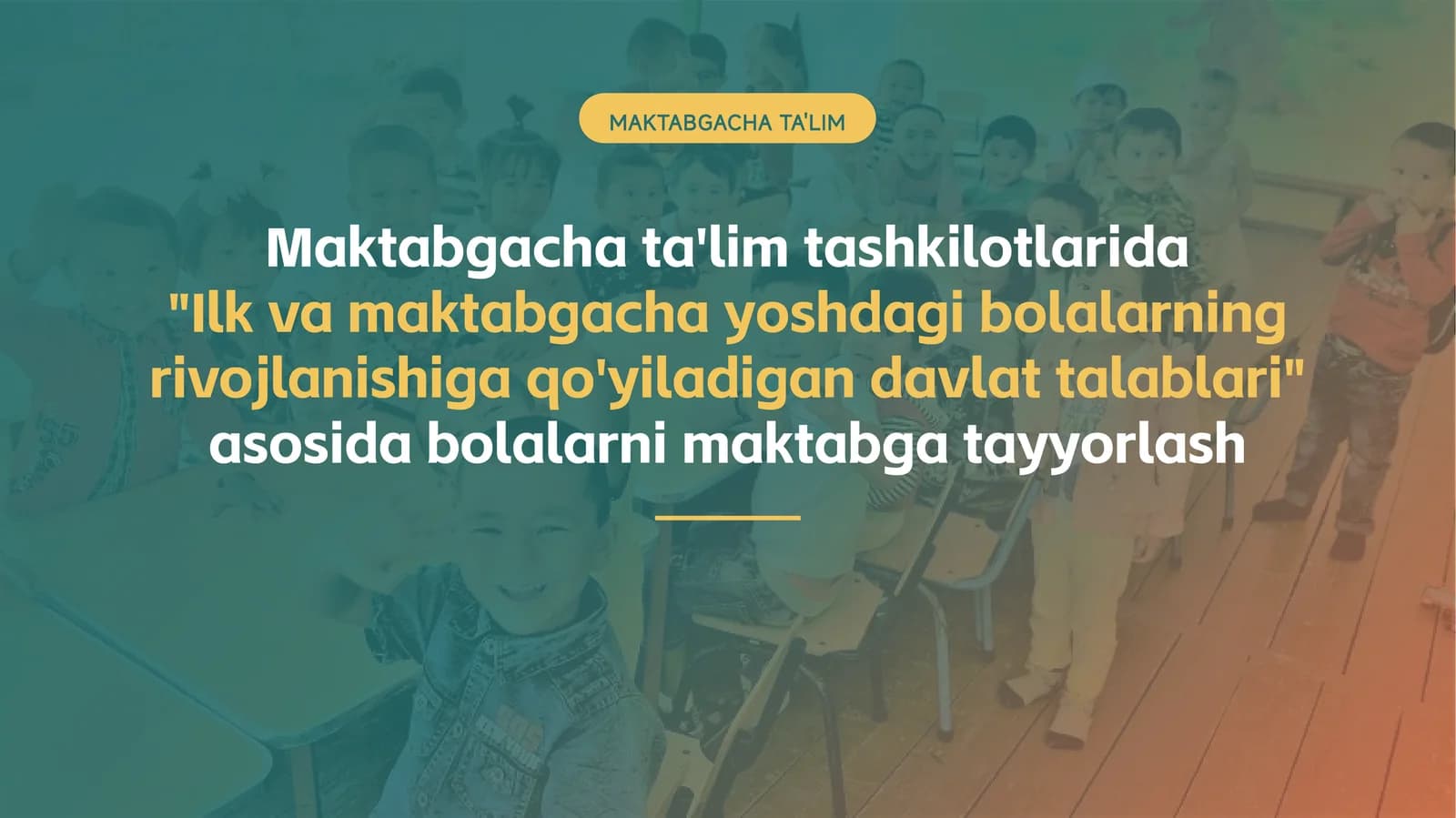 Maktabgacha ta'lim tashkilotlarida "Ilk va maktabgacha yoshdagi bolalarning rivojlanishiga qo'yiladigan davlat talablari" asosida bolalarni maktabga tayyorlash