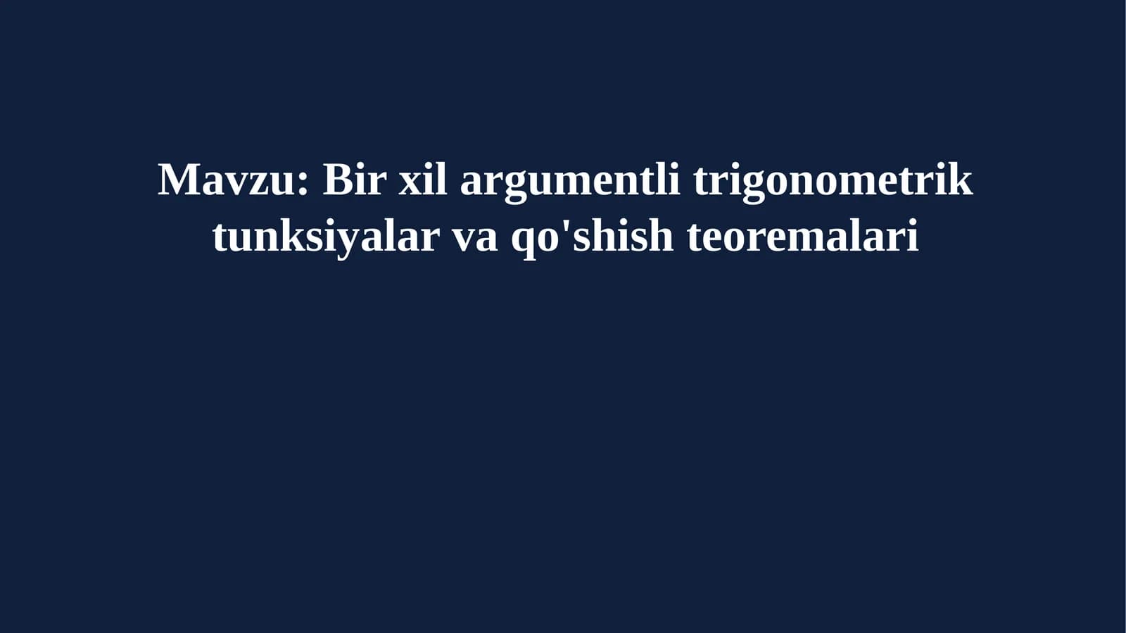 Bir xil argumentli trigonometrik tunksiyalar va qo'shish teoremalari