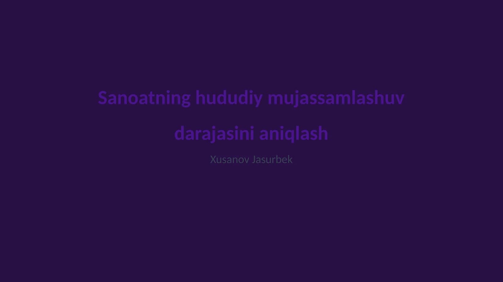 Sanoatning hududiy mujassamlashuv darajasini aniqlash