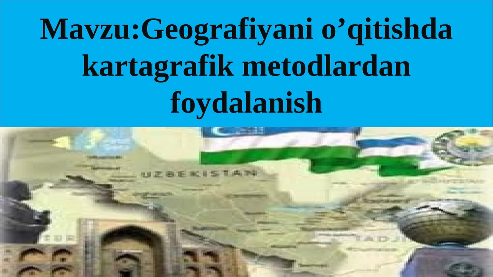 Geografiyanio’qitishdakartagrafikmetodlardanfoydalanish