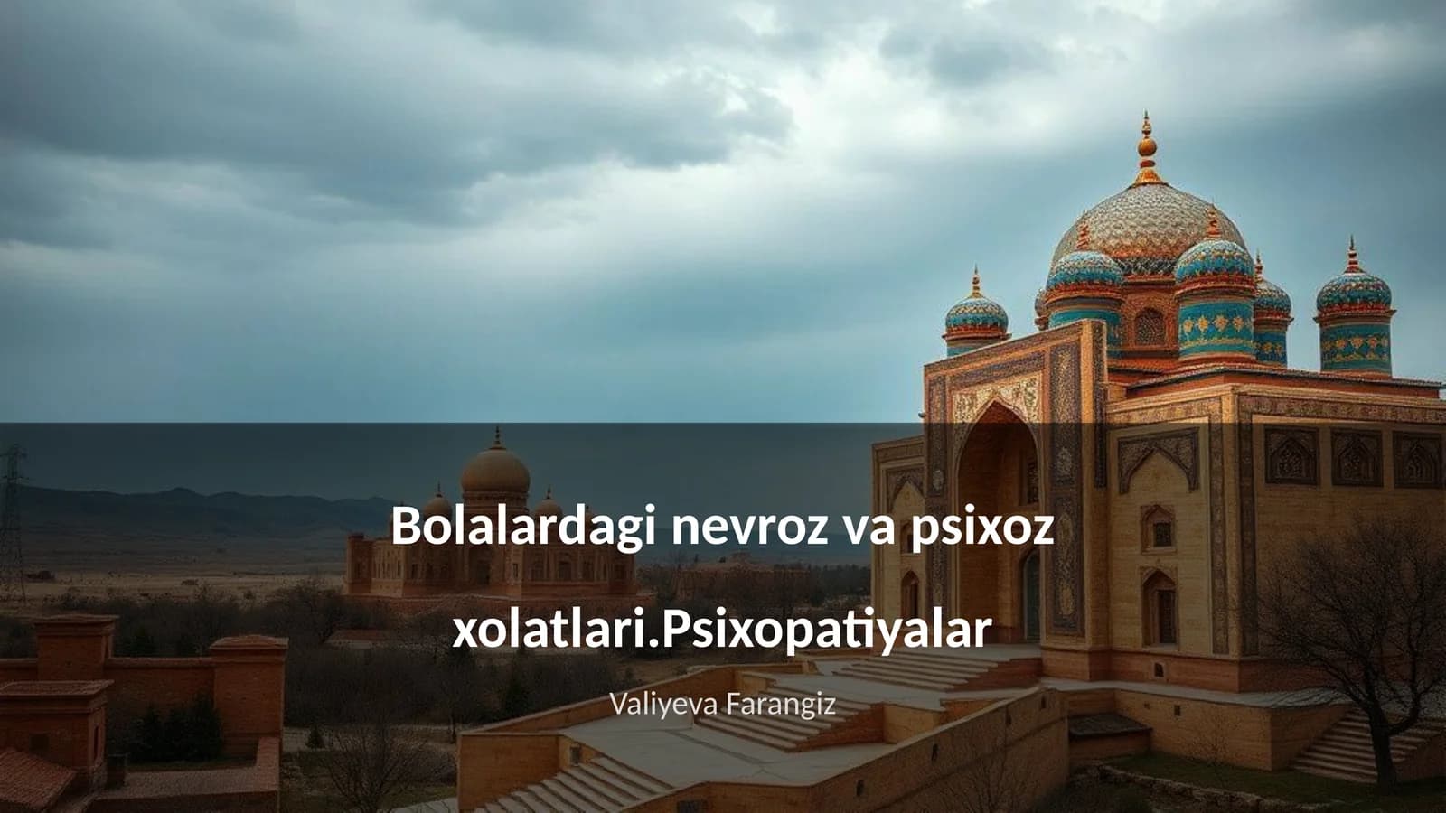 Bolalardagi nevroz va psixoz xolatlari.Psixopatiyalar
