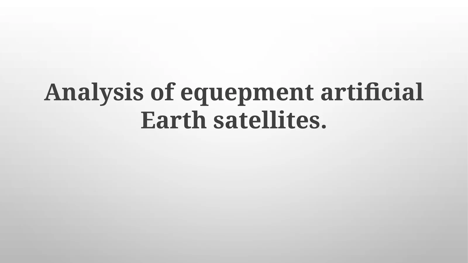 Artificial Earth Satellites Equipment Analysis