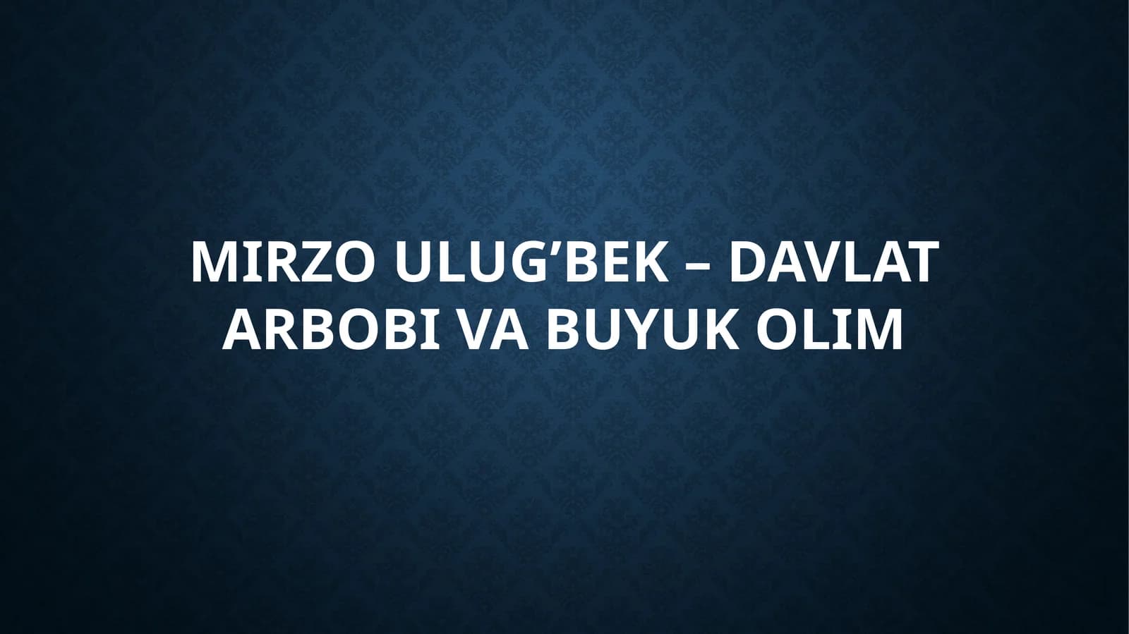 Mirzo Ulug'bek - davlat arbobi va buyuk olim