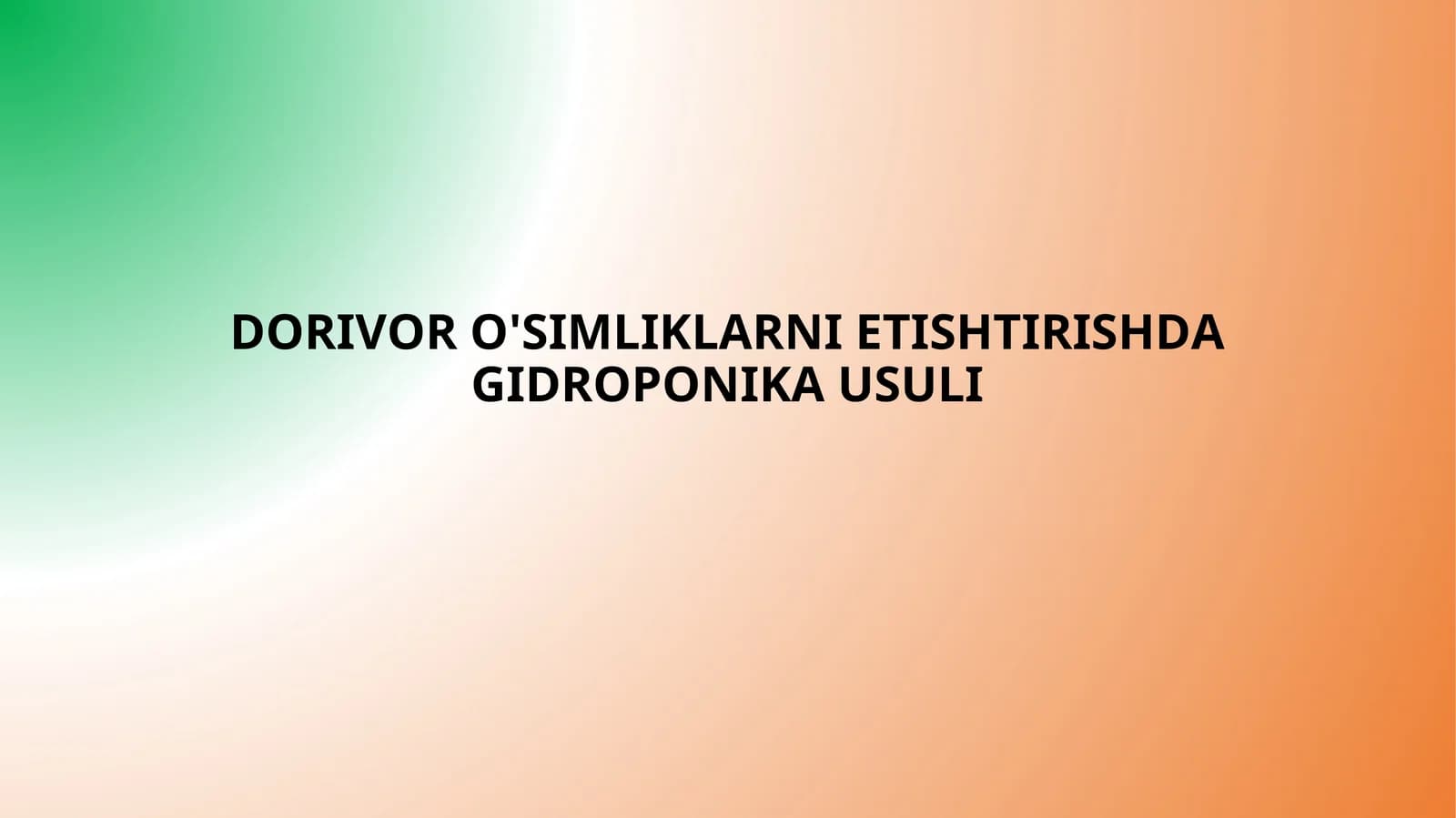 DORIVOR O'SIMLIKLARNI YETISHTIRISHDA GIDROPONIKA USULI