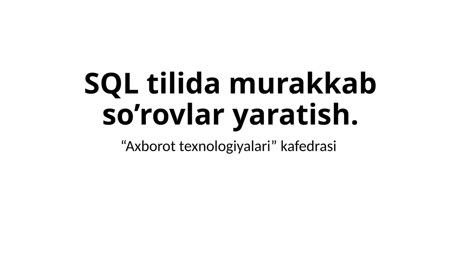 SQL tilida murakkab so’rovlar yaratish.