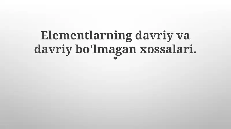 Elementlarning davriy va davriy bo'lmagan xossalari