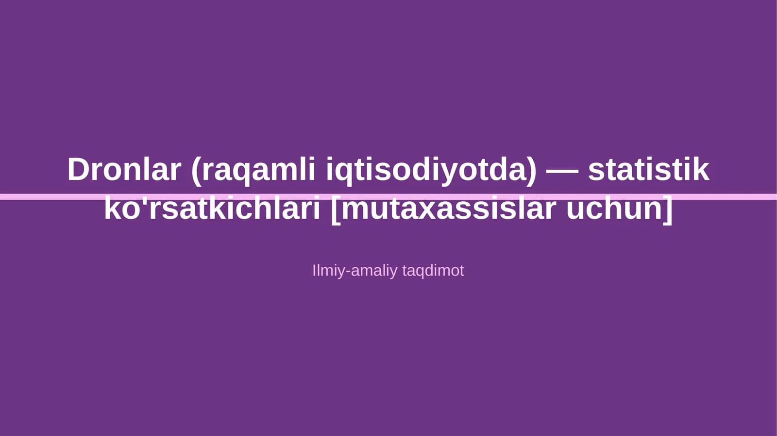Dronlar (raqamli iqtisodiyotda) — statistik ko'rsatkichlari [mutaxassislar uchun]