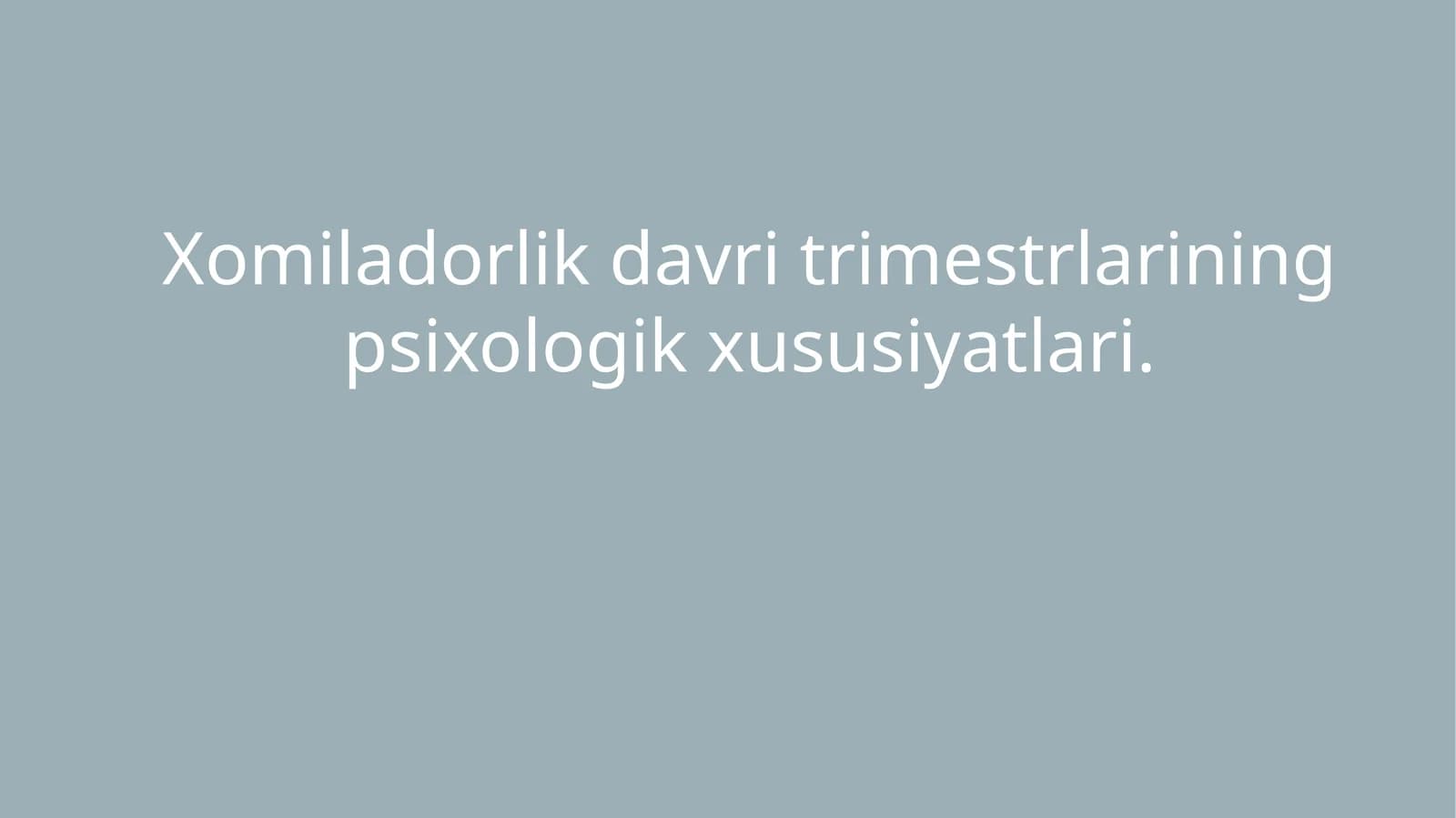 Xomiladorlik davri trimestrlarining psixologik xususiyatlari.