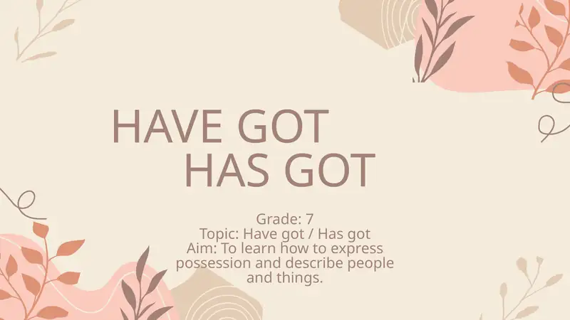 Have got / Has got Grade 7