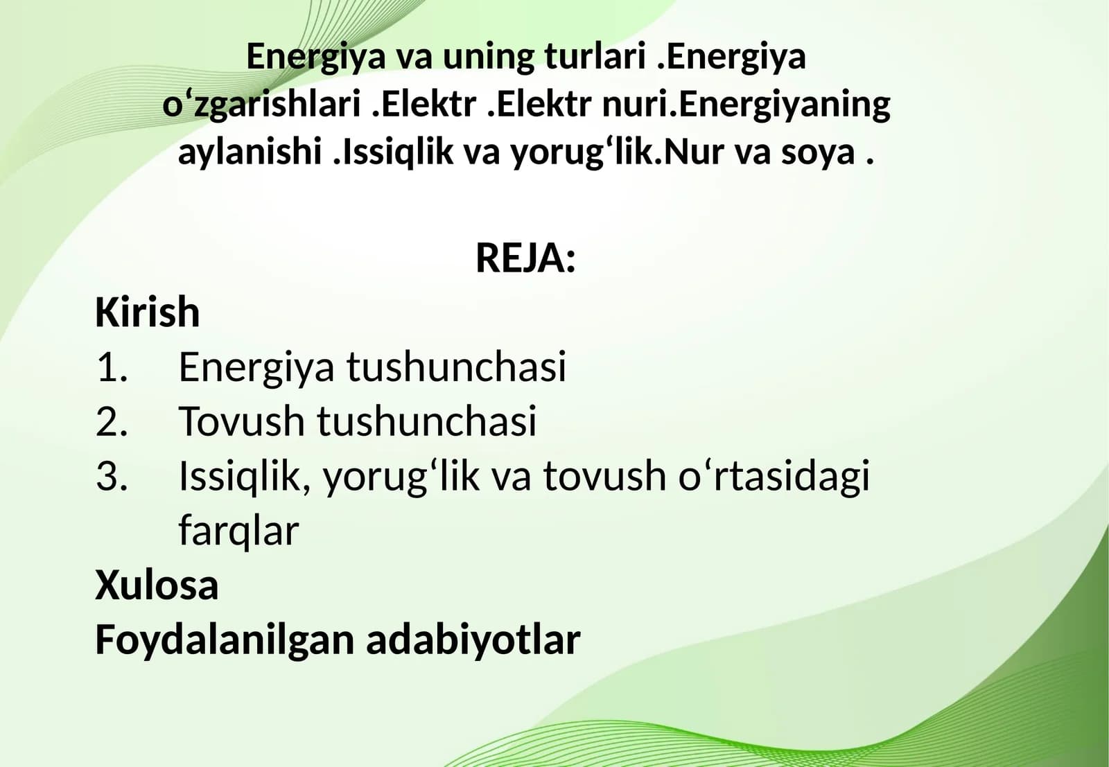 Energiya va uning turlari .Energiya oʻzgarishlari .Elektr .Elektr nuri.Energiyaning aylanishi .Issiqlik va yorugʻlik.Nur va soya .