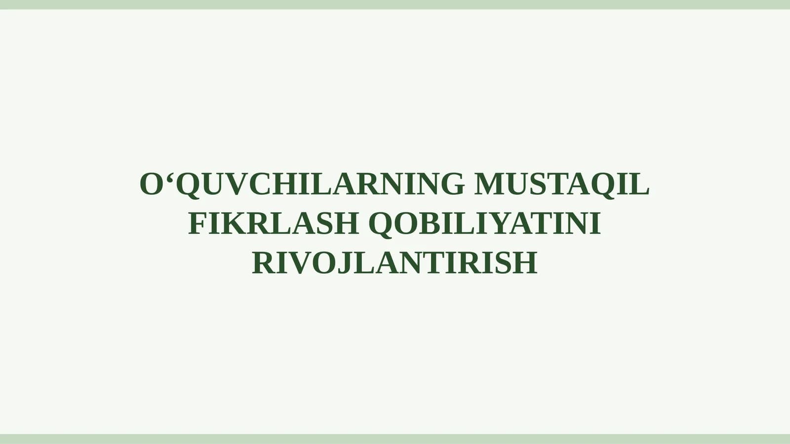 O‘QUVCHILARNING MUSTAQIL FIKRLASH QOBILIYATINI RIVOJLANTIRISH