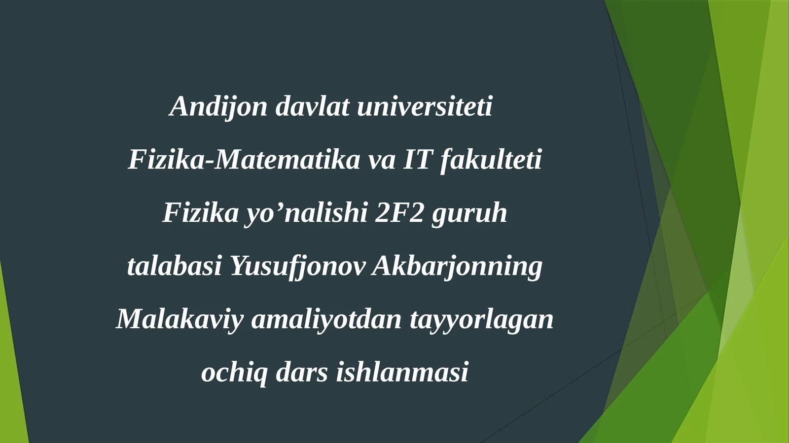 Fizika yo’nalishi2F2 guruh talabasi Yusufjonov Akbarjonning Malakaviy amaliyot dantayyorlagan ochiq dars ishlaması