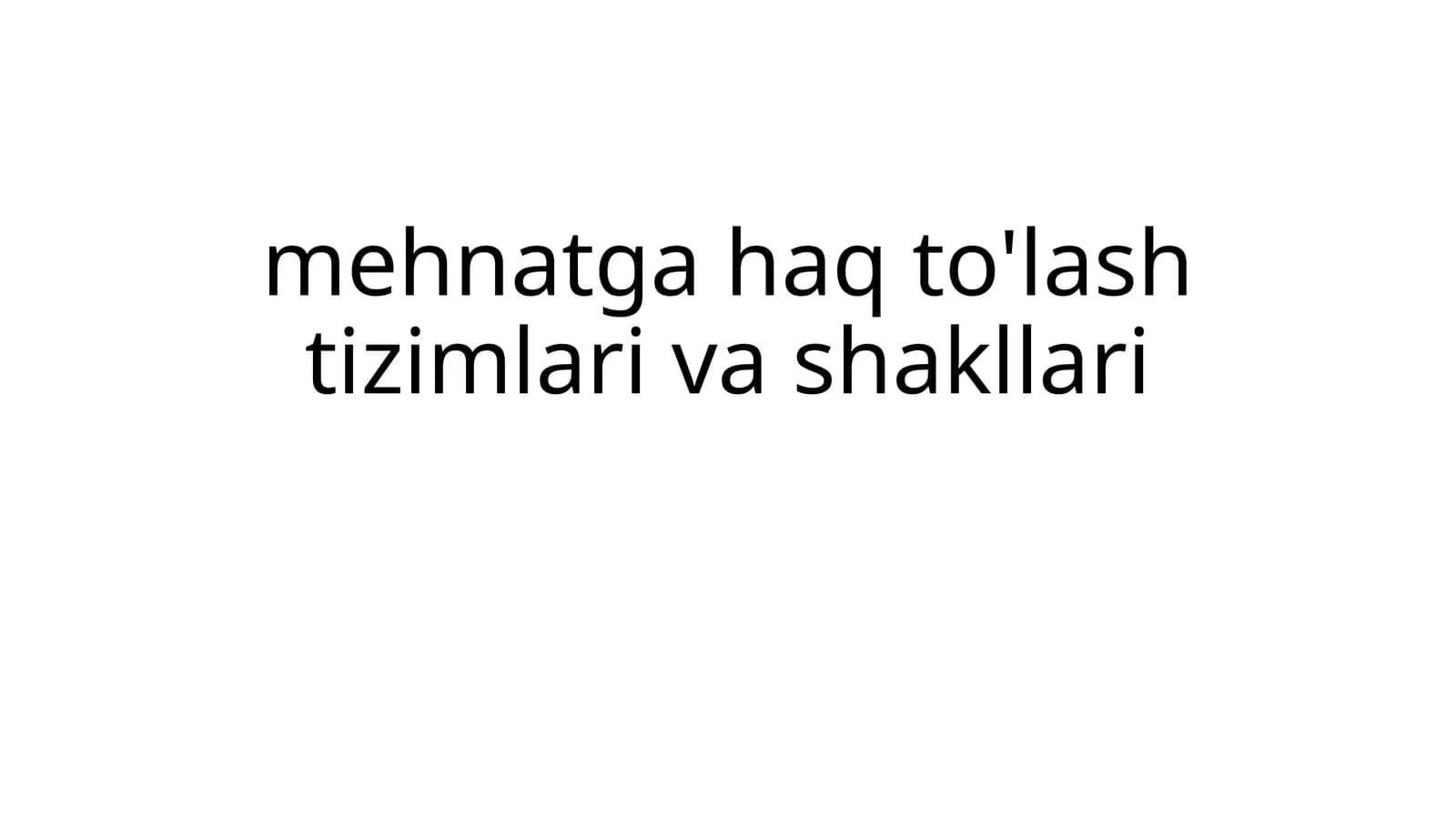 Mehnatga haq to'lash tizimlari va shakllari