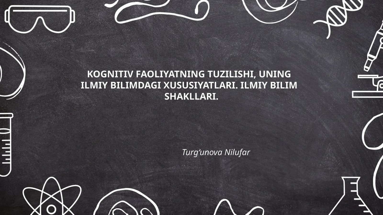 KOGNITIV FAOLIYATNING TUZILISHI, UNING ILMIY BILIMDAGI XUSUSIYATLARI. ILMIY BILIM SHAKLLARI