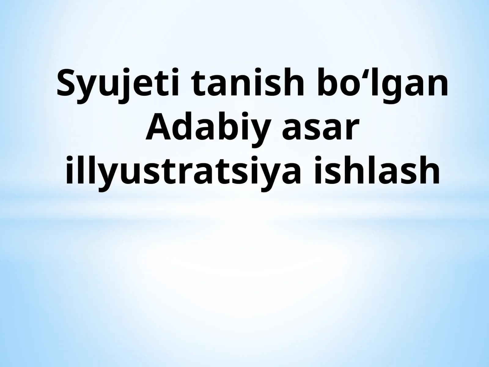 Syujeti tanish bo‘lgan Adabiy asar illyustratsiya ishlash.pptx
