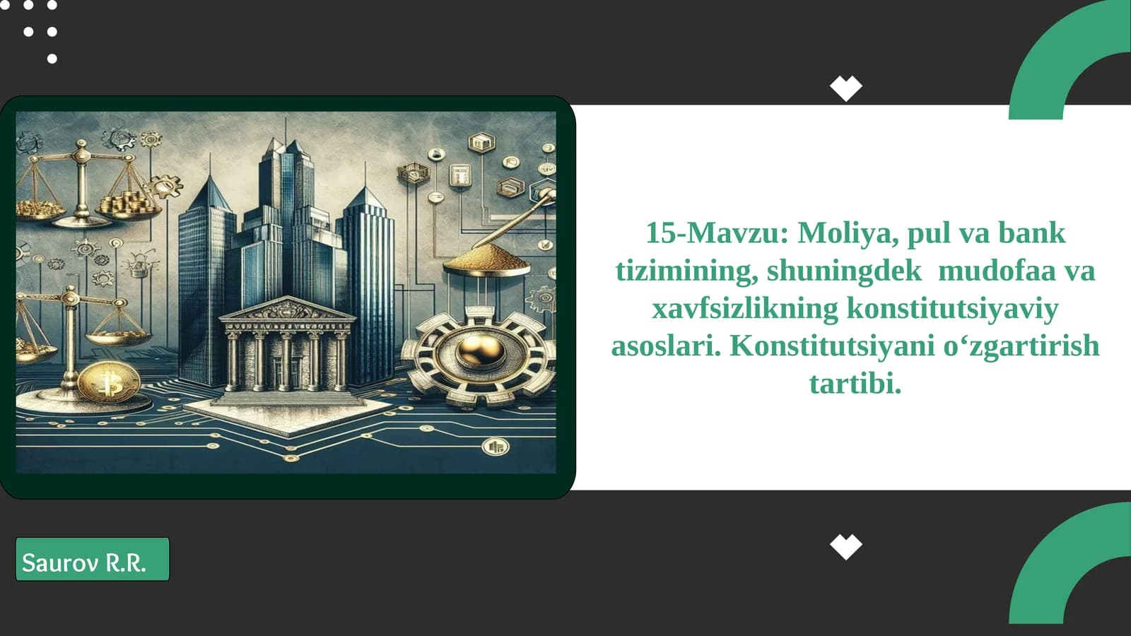 Moliya, pul va bank tizimining, shuningdek  mudofaa va xavfsizlikning konstitutsiyaviy asoslari. Konstitutsiyani o‘zgartirish tartibi.Moliya, pul va bank tizimining, shuningdek  mudofaa va xavfsizlikning konstitutsiyaviy asoslari. Konstitutsiyani o‘zgartirish tartibi.