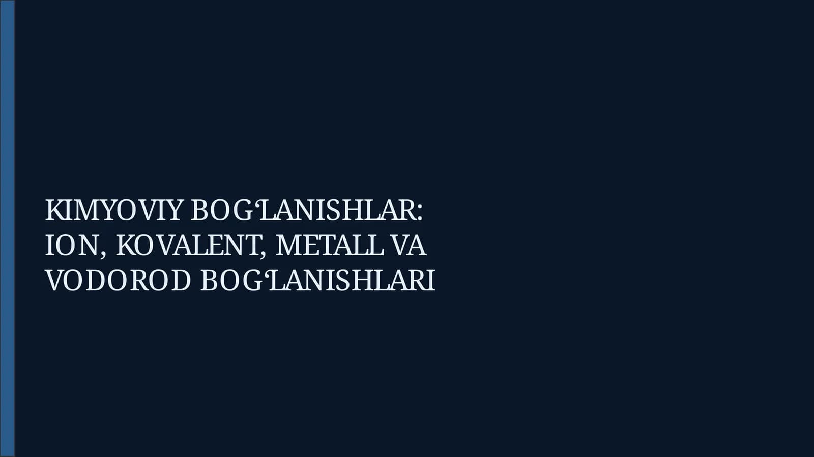 KIMYOVIY BOG‘LANISHLAR: ION, KOVALENT, METALL VA VODOROD BOG‘LANISHLARI