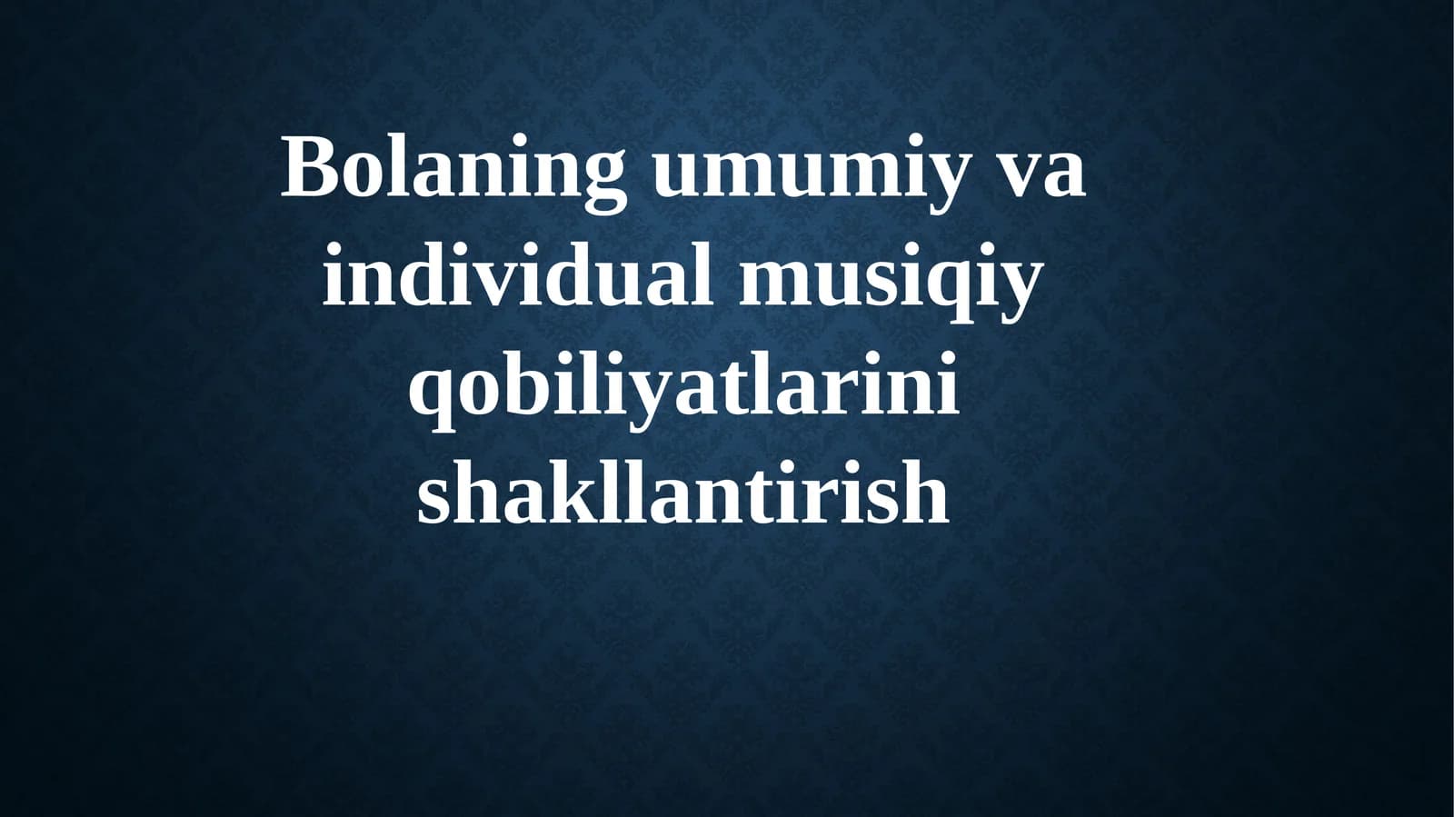 Bolaning umumiy va individual musiqliy qobiliyatlari