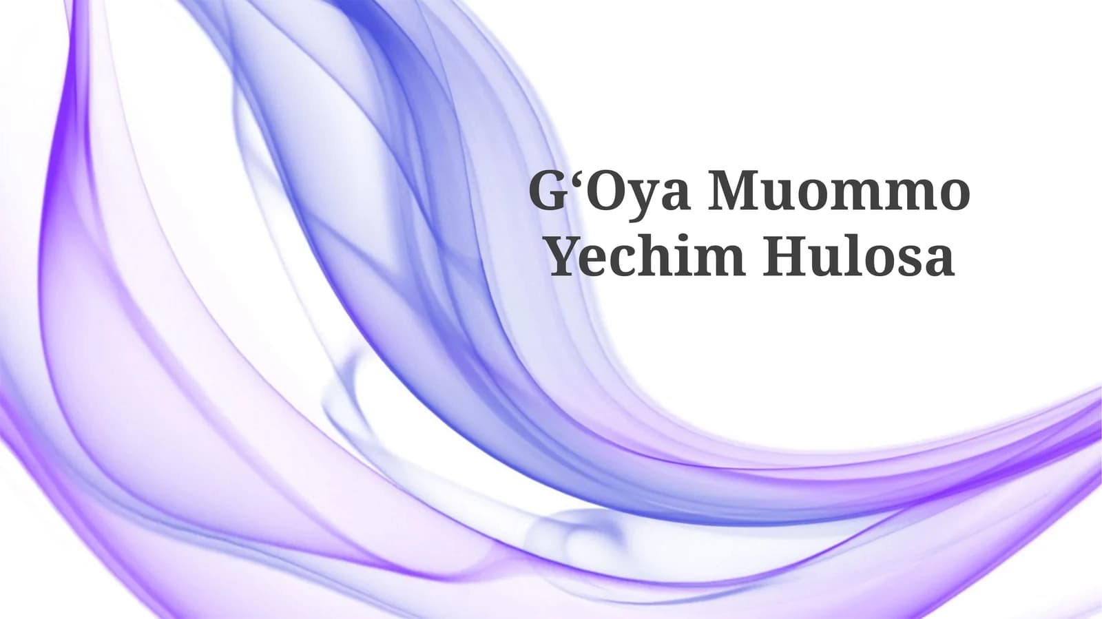 GʻOya Muommo Yechim Hulosa