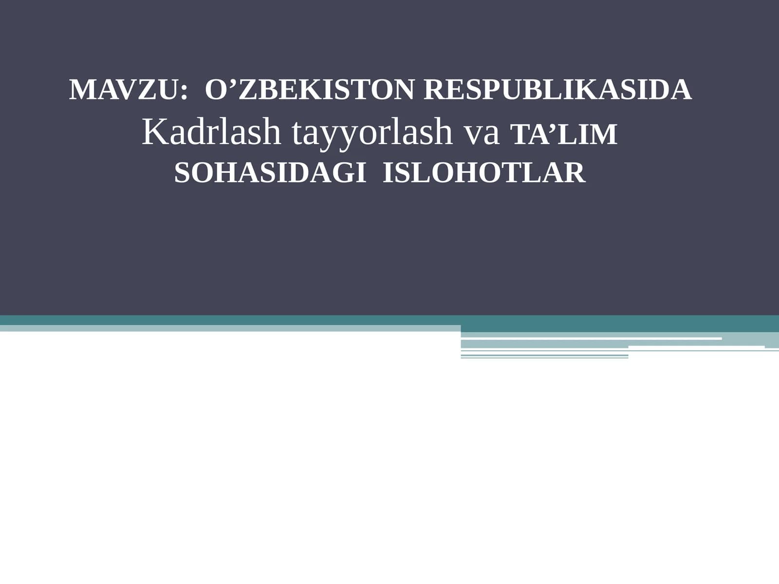 O'ZBEKISTON RESPUBLIKASIDA  Kadrlash tayyorlash va TA’LIM SOHASIDAGI ISLOHOTLAR