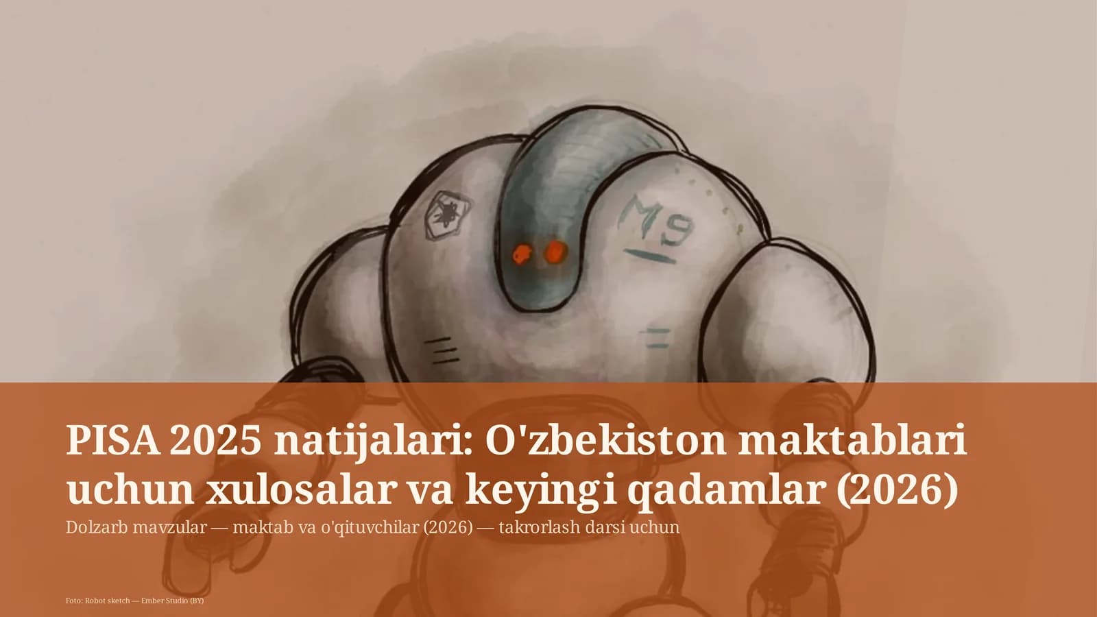 PISA 2025 natijalari: O'zbekiston maktablari uchun xulosalar va keyingi qadamlar (2026)