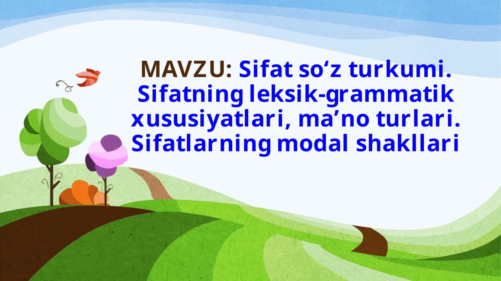 Sifat  so‘z turkumi. Sifatning  leksik-grammatik  xususiyatlari,ma’no turlari. Sifatlarning modal shakllari
