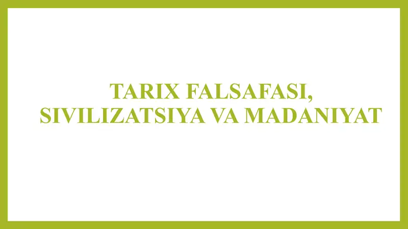 TARIX FALSAFASI, SIVILIZATSIYA VA MADANIYAT