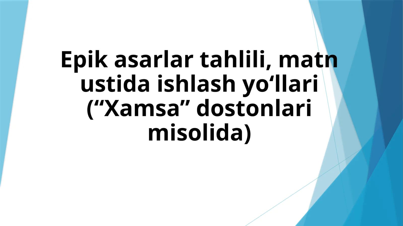 Epik asarlar tahlili, matn ustida ishlash yo‘llari (“Xamsa” dostonlari misolida)