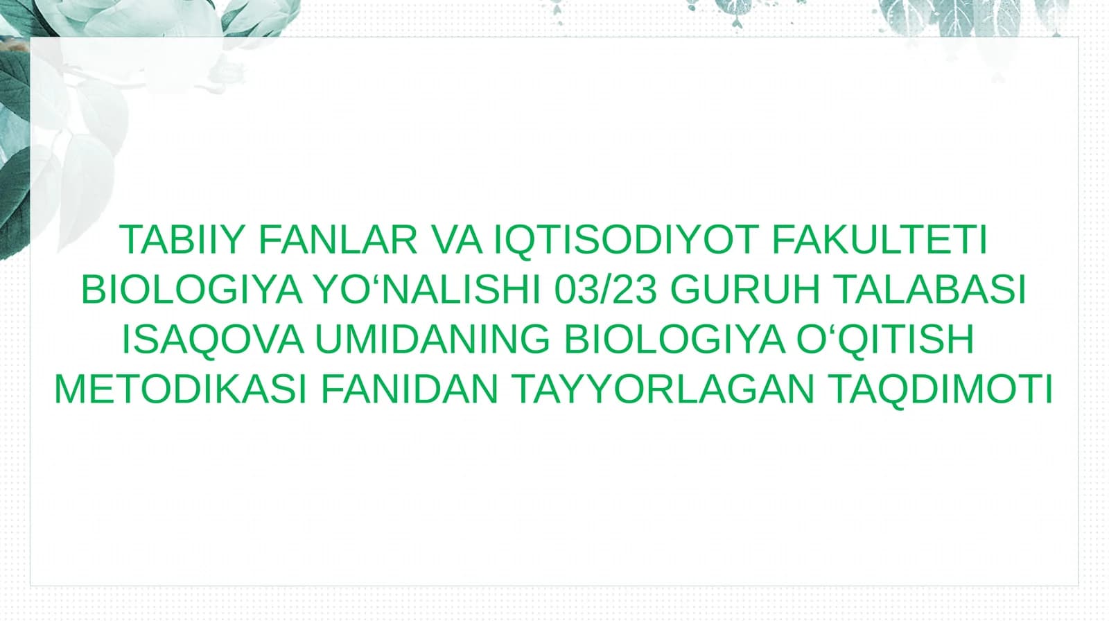 BIOLOGIYA YO‘NALISHI 03/23 GURUH TALABASI ISAQOVAUMIDANING BIOLOGIYA O‘QITISH METODIKASI