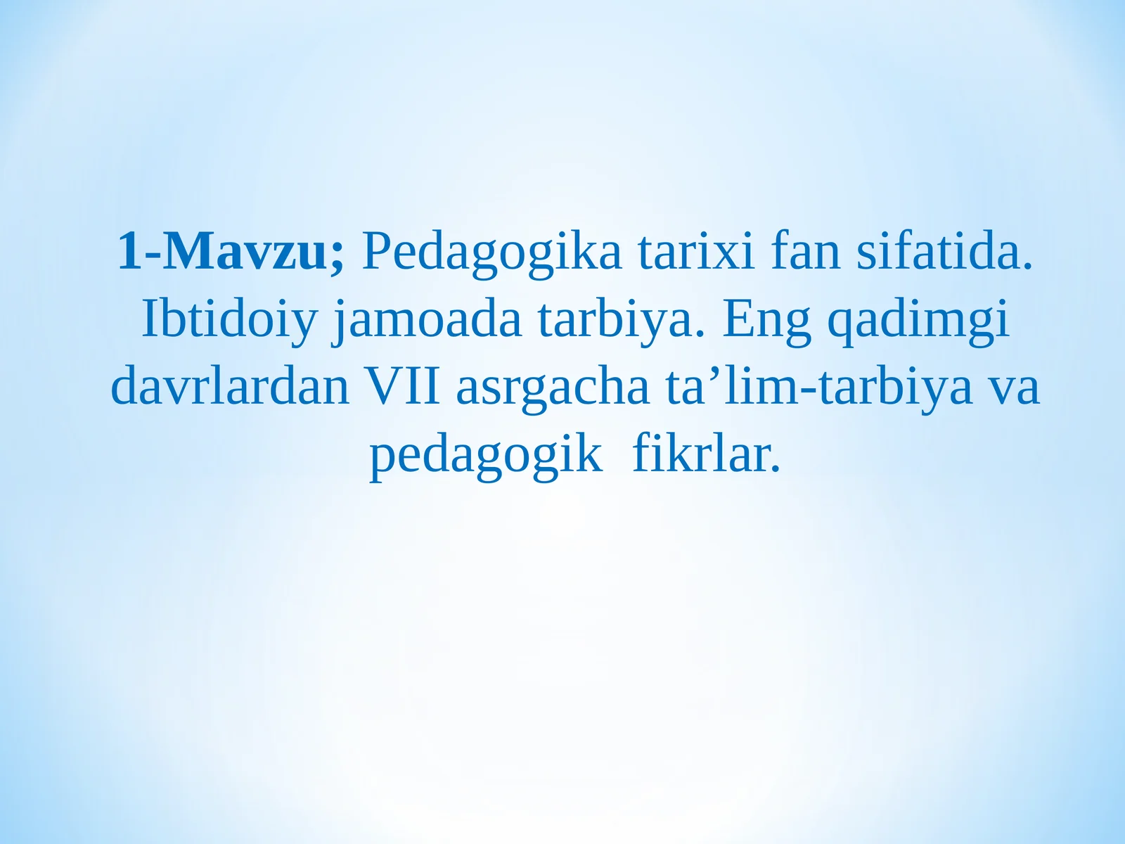 Pedagogika tarixi fan sifatida. Ibtidoiy jamoada tarbiya. Eng qadimgi davrlardan VII asrgacha ta’lim