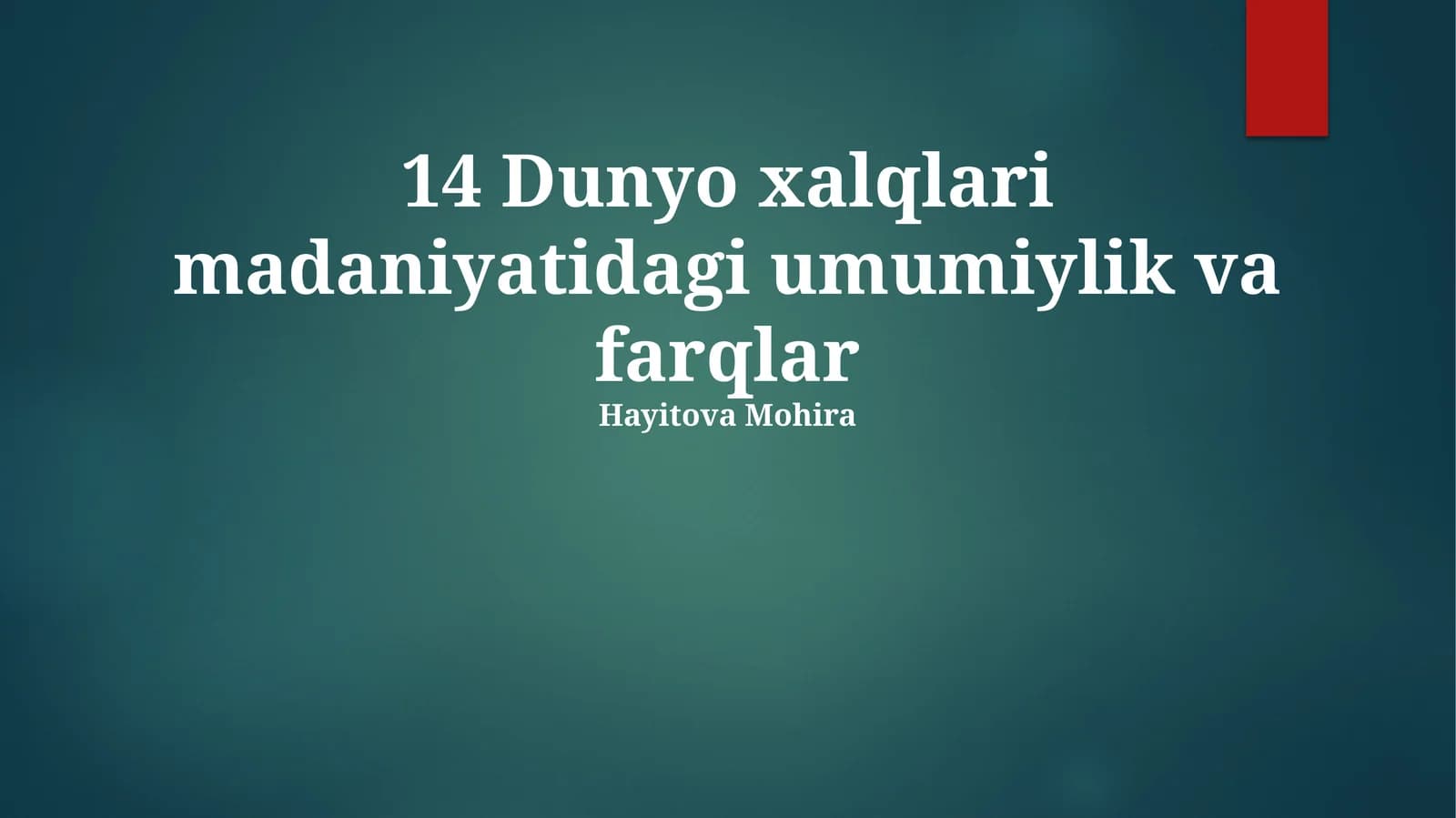 14 Dunyo xalqlari madaniyatidagi umumiylik va farqlar