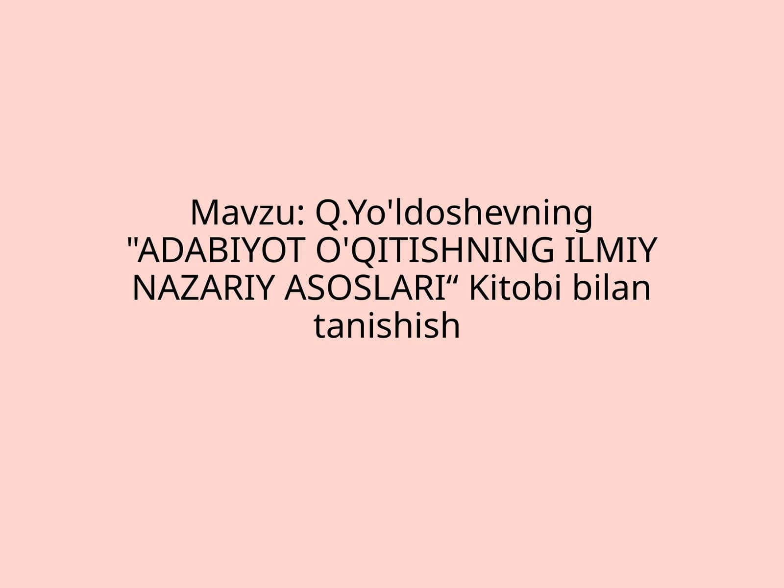Q.Yo'ldoshevning ADABIYOT O'QITISHNING ILMIY NAZARIY ASOSLARI“ Kitobi bilan tanishish