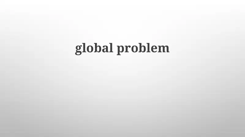 Understanding the Global Problem
