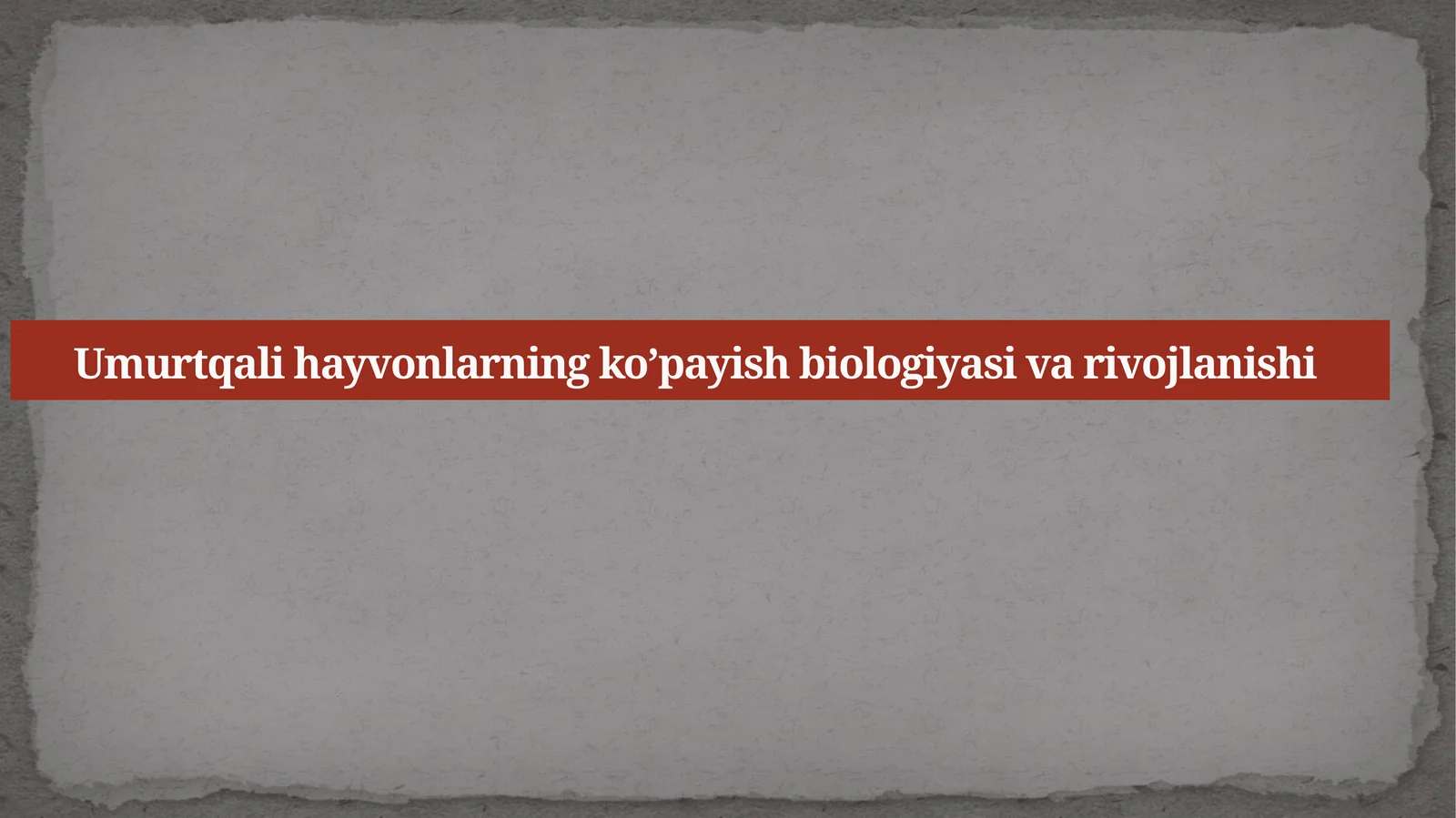 Umurtqalihayvonlarning ko’payish biologiyasi va rivojlanishi