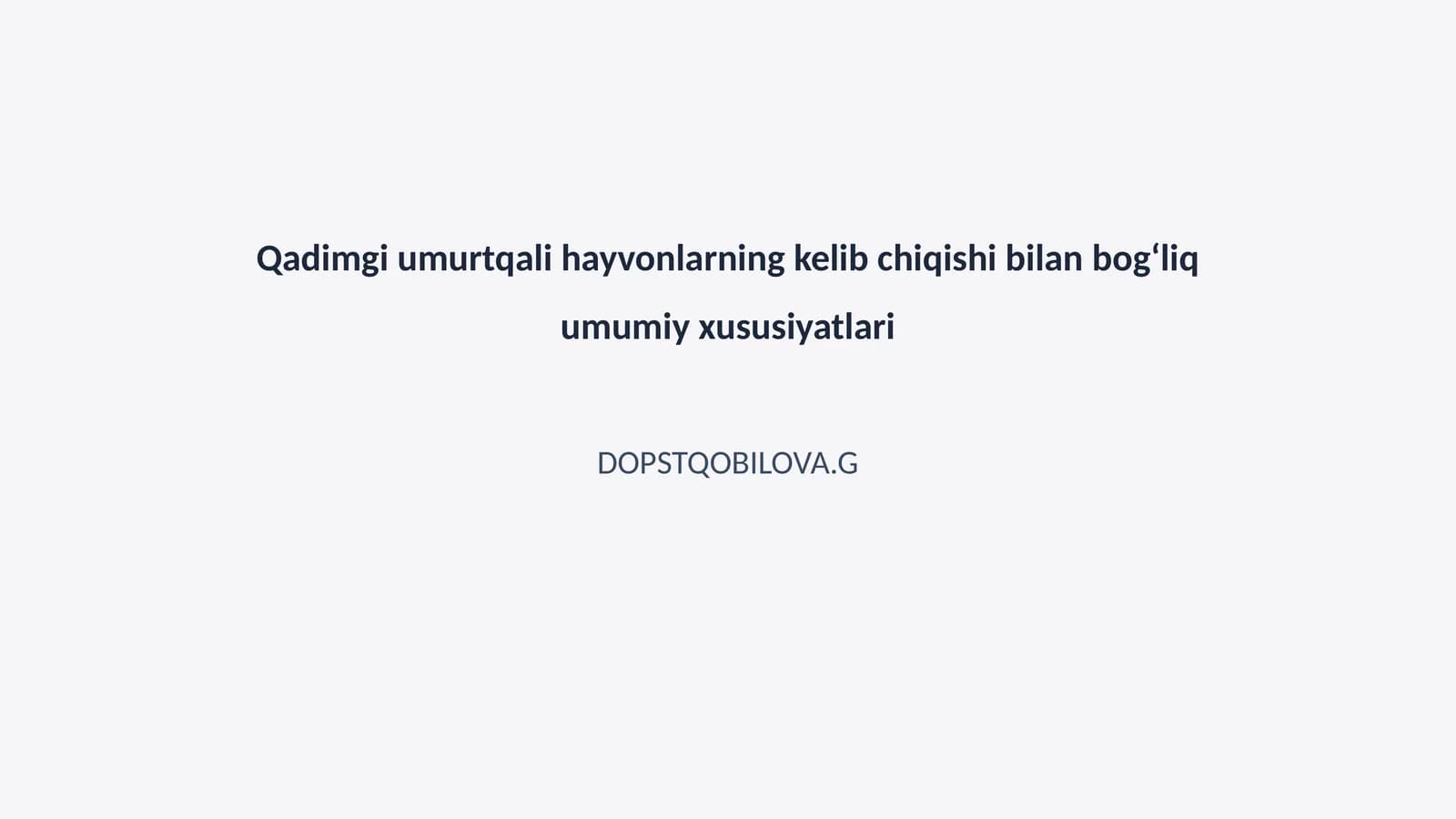 Qadimgi umurtqali hayvonlarning kelib chiqishi bilan bogʻliq umumiy xususiyatlari