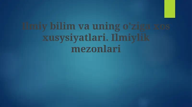 Ilmiy bilishning mohiyati va xususiyatlari